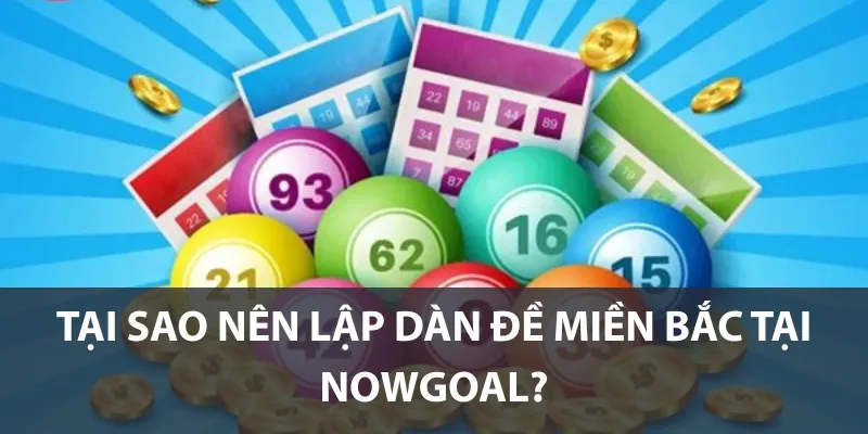 Tại sao nên lập dàn đề miền Bắc tại Nowgoal